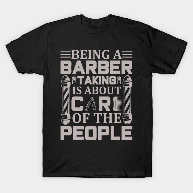 Being A Barber Talking Is About Care Of The People Design 46 T-Shirt by zisselly